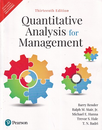 QUANTITATIVE ANALYSIS FOR MANAGEMENT | BARRY RENDER , RALPH M. STAIR JR., MICHAEL E. HANNA, TREVOR S. HALE, T. N. BADRI | Pearson