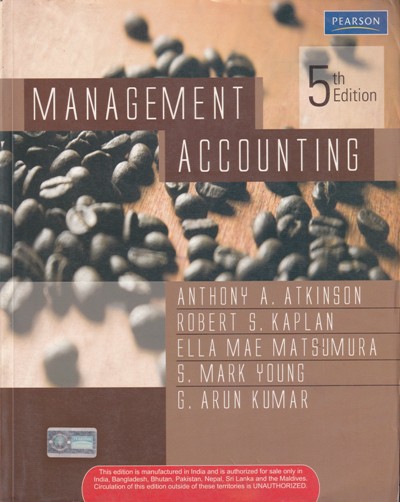 MANAGEMENT ACCOUNTING | ANTHONY A. ATKINSON, ROBERT S. KAPLAN, ELLA MAE MATSUMURA, S. MARK YOUNG, G. ARUN KUMAR | Pearson