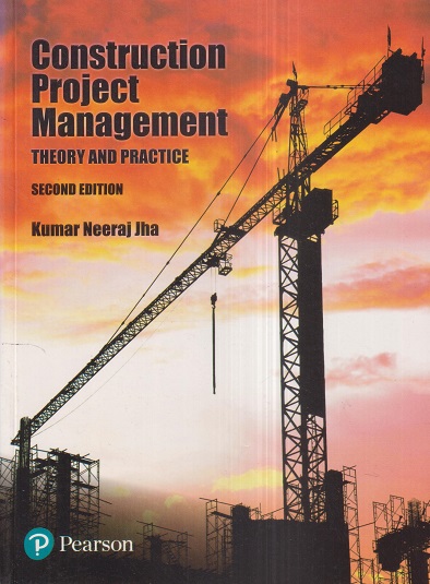 CONSTRUCTION PROJECT MANAGEMENT (Theory and Practices) | KUMAR NEERAJ JHA | Pearson