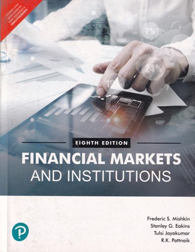 FINANCIAL MARKETS AND INSTITUTIONS | FREDERIC S. MISHKIN, STANLY G. FAKINS, TULSI JAYAKUMAR, R. K. PATTNAIK | Pearson