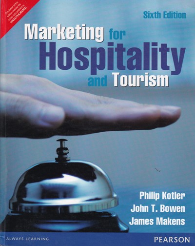 MARKETING FOR HOSPITALITY AND TOURISM | PHILIP KOTLER , JOHN T. BOWEN , JAMES MAKENS | Pearson