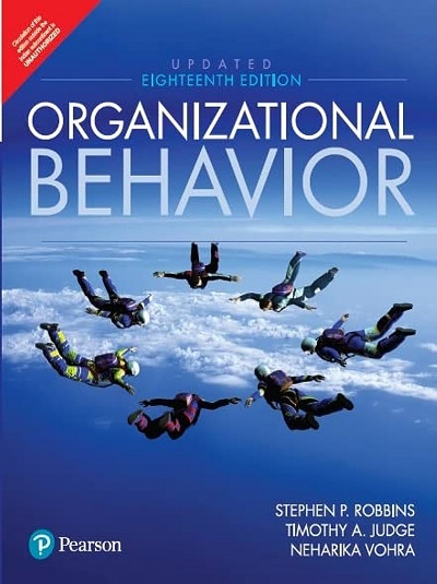 ORGANIZATIONAL BEHAVIOR | STEPHEN P. ROBBINS, TIMOTHY A. JUDGE, NEHARIKA VOHRA | Pearson