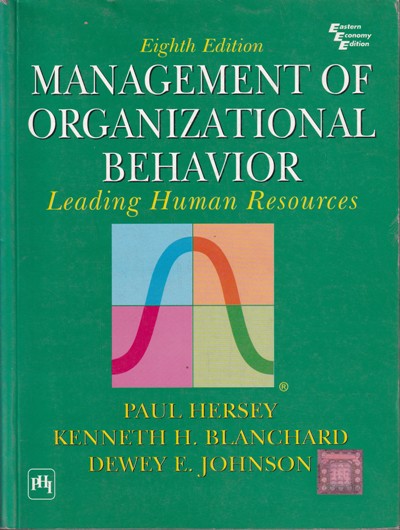 MANAGEMENT OF ORGANIZATIONAL BEHAVIOR | PAUL HERSEY, KENNETH H. BLANCHARD, DEWEY E. JOHNSON | PHI