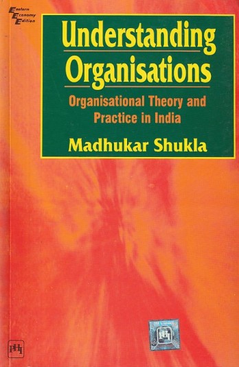 UNDERSTANDING ORGANISATIONS | MADHUKAR SHUKLA | PHI