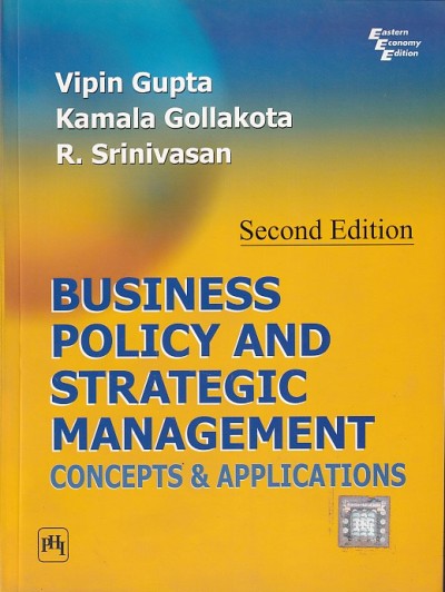 BUSINESS POLICY AND STRATEGIC MANAGEMENT | VIPIN GUPTA, KAMALA GOLLAKOTA , R. SRINIVASAN | PHI