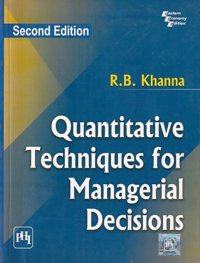 QUANTITATIVE TECHNIQUES FOR MANAGERIAL DECISIONS | R. B. KHANNA | PHI