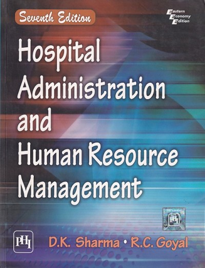 HOSPITAL ADMINISTRATION AND HUMAN RESOURCE MANAGEMENT | D. K. SHARMA , R. C. GOYAL | PHI