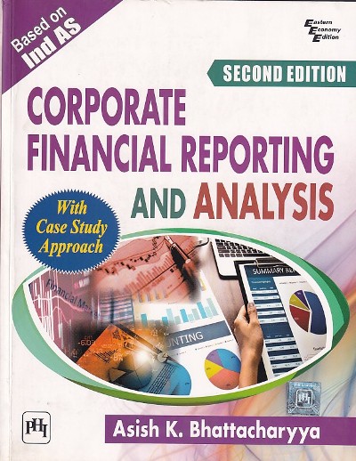 CORPORATE FINANCIAL REPORTING AND ANALYISIS | ASISH K. BHATTACHARYYA | PHI