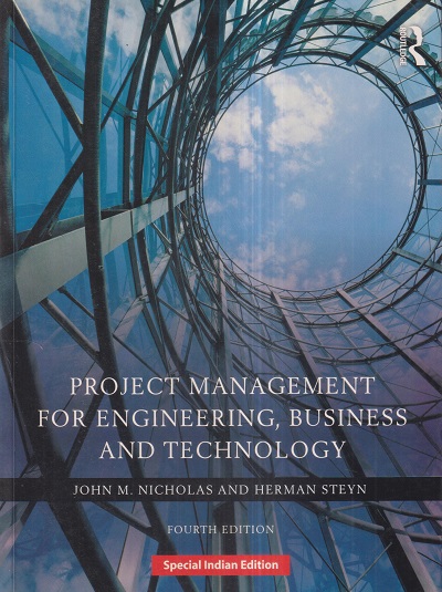 PROJECT MANAGEMENT FOR ENGINEERING BUSINESS AND TECHNOLOGY | JOHN M. NICHOLAS, HERMAN STEYN | Routledge