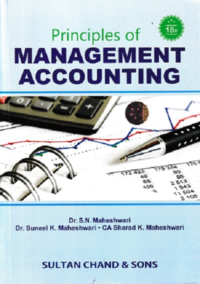 PRINCIPLES OF MANAGEMENT ACCOUNTING | DR. S. N. MAHESHWARI, CA. SHARAD K. MAHESHWARI | Sultan Chand & Sons (S.Chand)