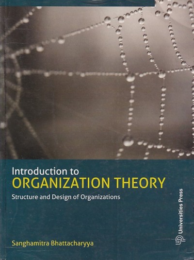 INTRODUCTION TO ORGANIZATION THEORY | SANGHAMITRA BHATTACHARYYA | Universities Press