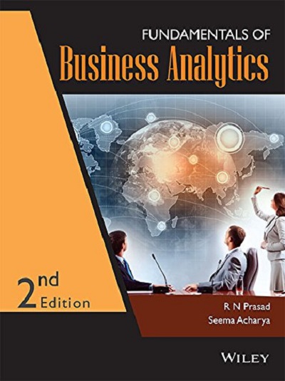FUNDAMENTALS OF BUSINESS ANALYTICS | R.N. PRASAD, SEEMA ACHARYA | Wiley