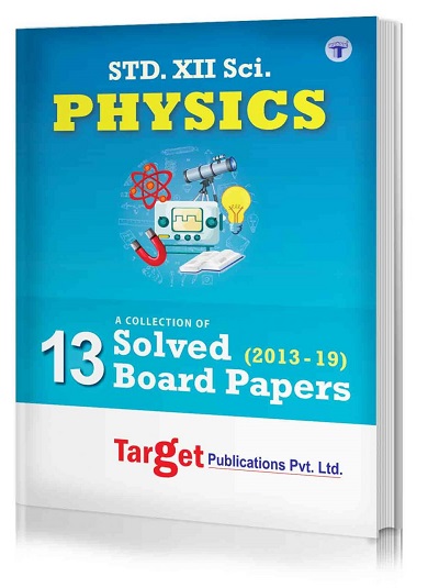 Std 12 Physics - 13 Solved Board Question Papers Book | Science HSC Maharashtra State Board | Std 12th Previous Years Question Bank from 2013 - 2019 for 2020 Examination | Target Publications