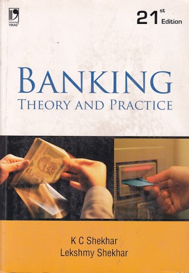 BANKING THEORY AND PRACTICE | K. C. SHEKHAR , LEKSHMY SHEKHAR | Vikas Publishing