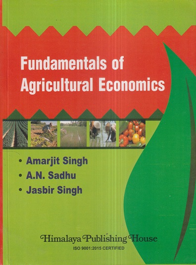FUNDAMENTS OF AGRICULTURAL ECONOMICS | AMARJIT SINGH, A.N. SADHU, JASBIR SINGH | Himalaya Publishing House