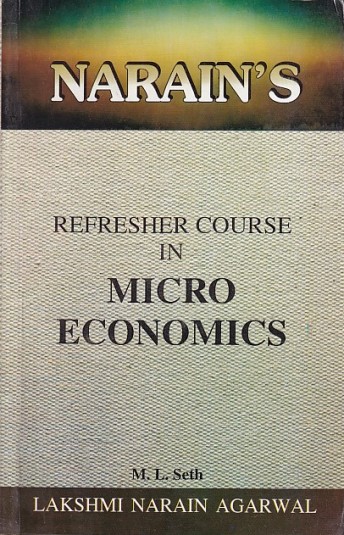 NARAINs REFRESHER COURSE IN MICRO ECONOMICS | M.L. SETH | Lakshmi Narain Agarwal