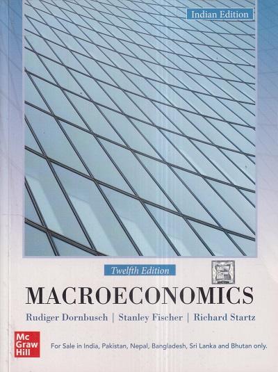 MACROECONOMICS | RUDIGER DORNBUSCH, STANLEY FISCHER, RICHARD STARTZ | McGraw Hill