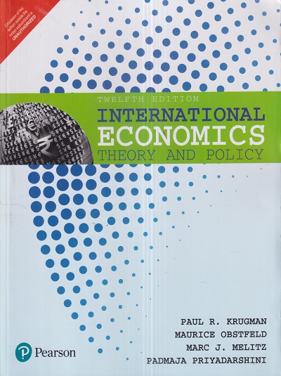 INTERNATIONAL ECONOMICS (Theory And Policy) | PAUL R. KRUGMAN, MAURICE OBSTFELD MARC J. MELITZ, PADMAJA PRIYADARSHINI | Pearson