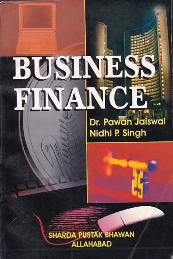BUSINESS FINANCE | DR. PAWAN JAISWAL , NIDHI P. SINGH | Sharda Pustak Bhavan
