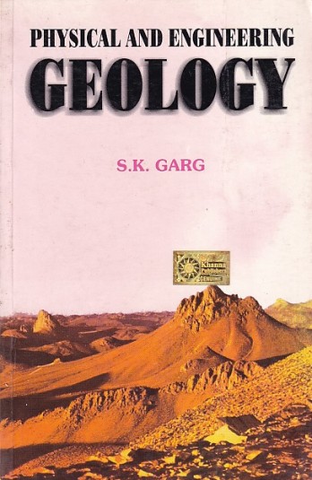 PHYSICAL AND ENGINEERING GEOLOGY | S. K. GARG | Khanna Publishers