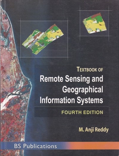 TEXTBOOK OF REMOTE SENSING AND GEOGRAPHICAL INFORMATION SYSTEM | M. ANJI REDDY | BS Publications