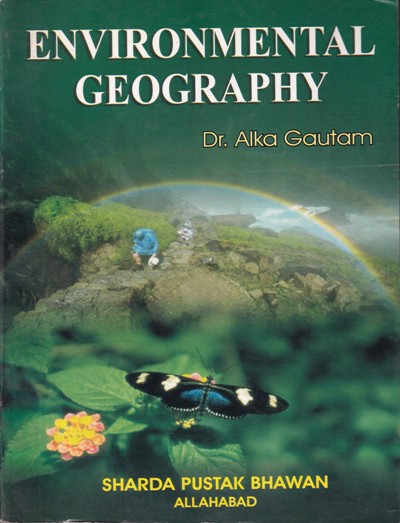 ENVIRONMENTAL GEOGRAPHY | DR. ALKA GAUTAM | Himalaya Publishing House