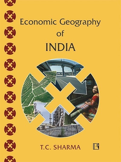 ECONOMIC GEOGRAPHY OF INDIA | T.C. SHARMA | Rawat