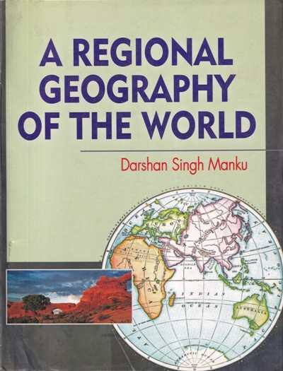 A REGIONAL GEOGRAPHY OF THE WORLD | DARSHAN SINGH MANKU | Kalyani Publishers