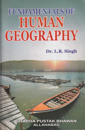 FUNDAMENTALS OF HUMAN GEOGRAPHY | DR. L. R. SINGH | Sharda Pustak Bhavan
