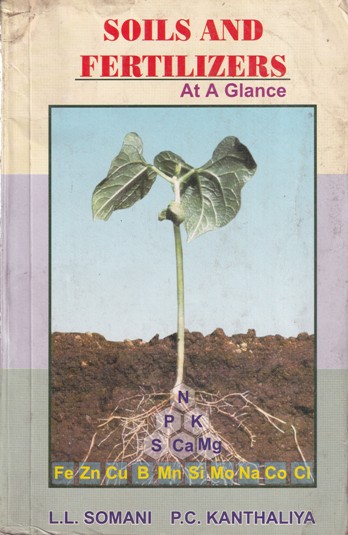 SOILS AND FERTILIZERS AT A GLANCE | L. L. SOMANI, P. C. KANTHALIYA | Agrotech