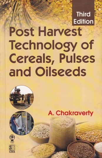 POST HARVEST TECHNOLOGY OF CEREALS PULSES AND OILSEEDS | A. CHAKRAVERTI | CBS