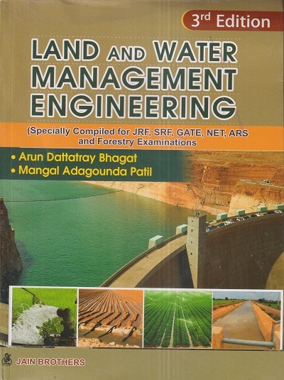 LAND AND WATER MANAGEMENT ENGINEERING | ARUN DATTATRAY BHAGAT, MANGAL ADAGOUNDA PATIL | Jain Brothers
