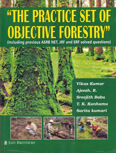 THE PRACTICE SET OF OBJECTIVE FORESTRY | VIKAS KUMAR, AJEESH R, SREEJITH BABU, T. K. KUNHAMU, SARITA KUMARI | Jain Brothers