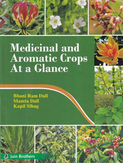 MEDICINAL AND AROMATIC CROPS AT A GLANCE | BHANI RAM DALL, MAMTA DALL, KAPIL SIHAG | Jain Brothers