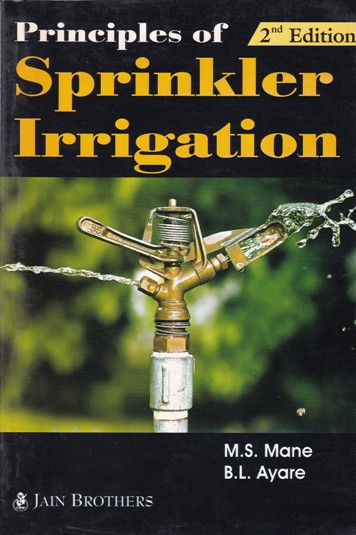 PRINCIPLES OF SPRINKLER IRRIGATION | M. S. MANE, B. L. AYARE | Jain Brothers