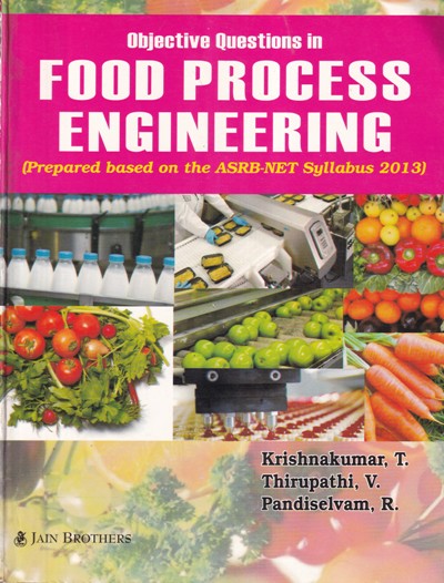 OBJECTIVE QUESTIONS IN FOOD PROCESS ENGINEERING | KRISHNAKUMAR T, THIRUPATHI V, PANDISELVAM R | Jain Brothers