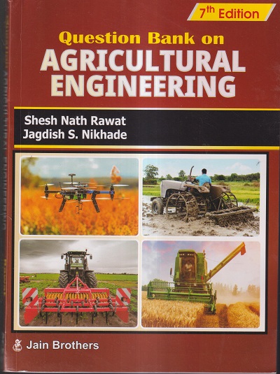 QUESTION BANK IN AGRICULTURAL ENGINEERING | SHESH NATH RAWAT, JAGDISH S. NIKHADE | Jain Brothers
