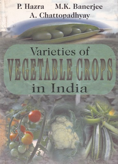 VARIETIES OF VEGITABLE CROPS IN INDIA | P. HAZRA, M. K. BANERJEE, A. CHATTOPADHYAY | Kalyani Publishers