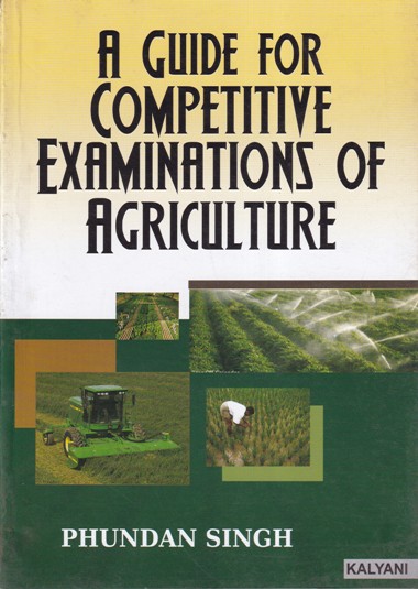 A GUIDE FOR COMPATITIVE EXAMINATIONS OF AGRICULTURE | PHUNDAN SINGH | Kalyani Publishers