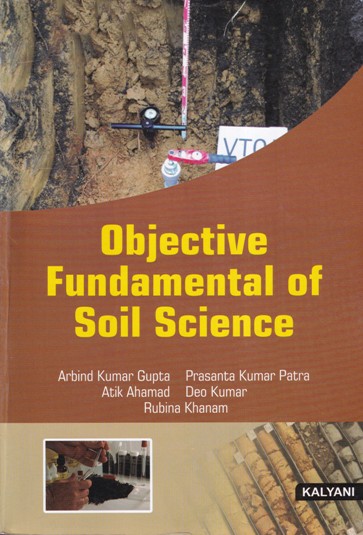 OBJECTIVE FUNDAMENTAL OF SOIL SCIENCE | ARBIND KUMAR GUPTA, PRASANTA KUMAR PATRA, ATIK AHAMAD, DEO KUMAR, RUBINA KHANAM | Kalyani Publishers