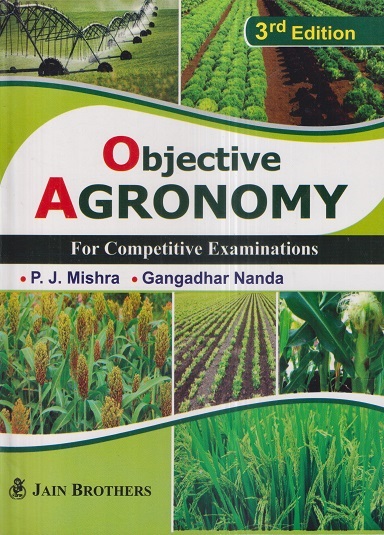 OBJECTIVE AGRONOMY (For Competitive Examinations) | P.J. MISHRA, GANGADHAR NANDA | Jain Brothers
