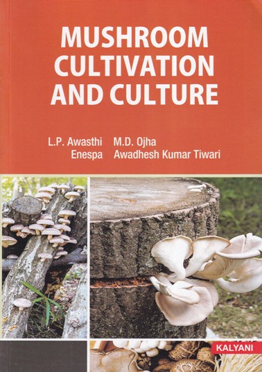 MUSHROOM CULTIVATION AND CULTURE | L. P. AWASTHI, M. D. OJHA, ENESPA, AWADHESH KUMAR TIWARI | Kalyani Publishers