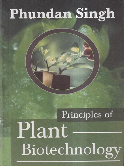 PRINCIPLES OF PLANT BIOTECHNOLOGY | PHUNDAN SINGH | Kalyani Publishers