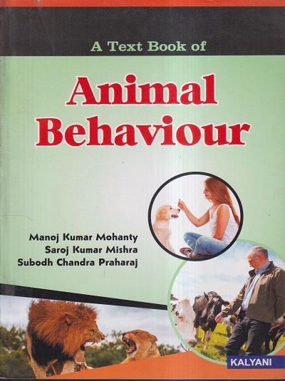 A TEXT BOOK OF ANIMAL BEHAVIOUR | MANOJ KUMAR MOHANTY, SAROJ KUMAR MISHRA, SUBODH CHANDRA PRAHARAJ | Kalyani Publishers