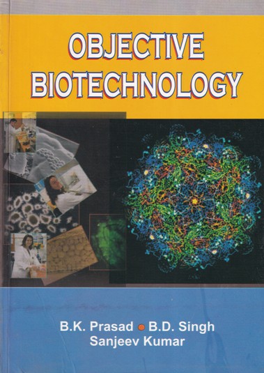 OBJECTIVE BIOTECHNOLOGY | B.K. PRASAD, B.D. SINGH, SANJEEV KUMAR | Kalyani Publishers