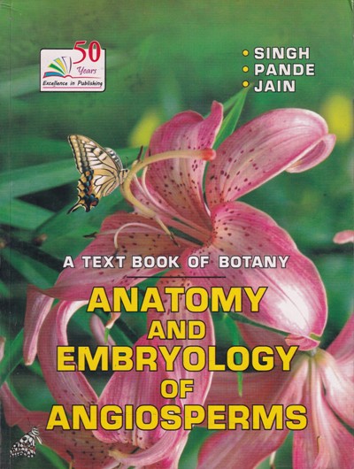 A TEXTBOOK OF BOTANY ANATOMY AND EMBRYOLOGY OF ANGIOSPERMS | SINGH, PANDE, JAIN | Rastogi