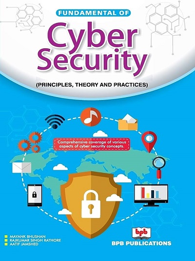 FUNDAMENTALS OF CYBER SECURITY | MAYANK BHUSHAN, RAJKUMAR SINGH RATHORE, AATIF JAMSHED | BPB