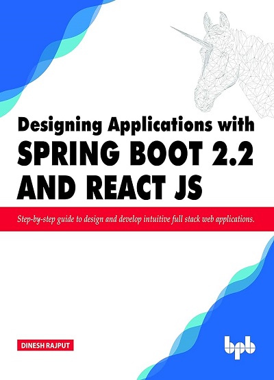 DESIGNING APPLICATIONS WITH SPRING BOOT 2.2 AND REACT JS | DINESH RAJPUT | BPB