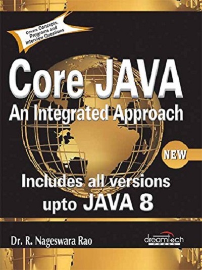 CORE JAVA (An Integrated Approach) Includes All Versions Upto JAVA 8 Black Book | DR. R. NAGESWARA RAO | Dreamtech