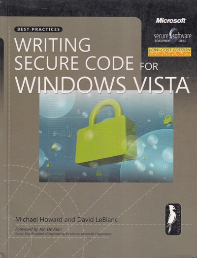WRITING SECURE CODE FOR WINDOWS VISTA | MICHAEL HOWARD, DAVID LEBLANC | Microsoft Press
